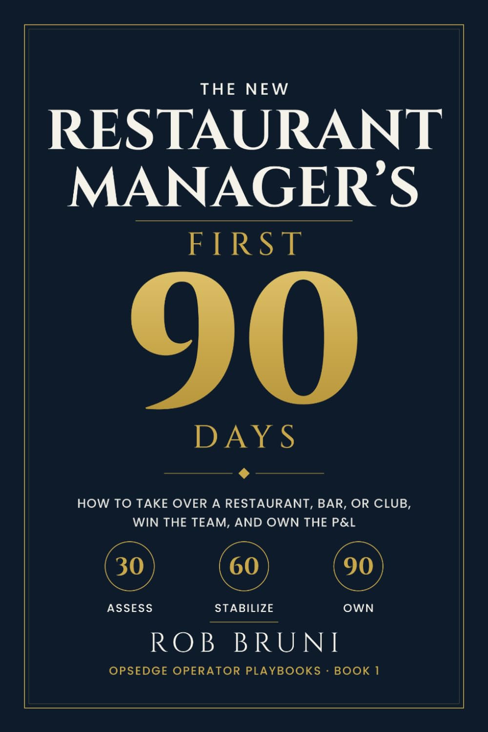 The New Restaurant Manager's First 90 Days: How to Take Over a Restaurant, Bar, or Club, Win the Team, and Own the P&L: 1 baixar livro de graça