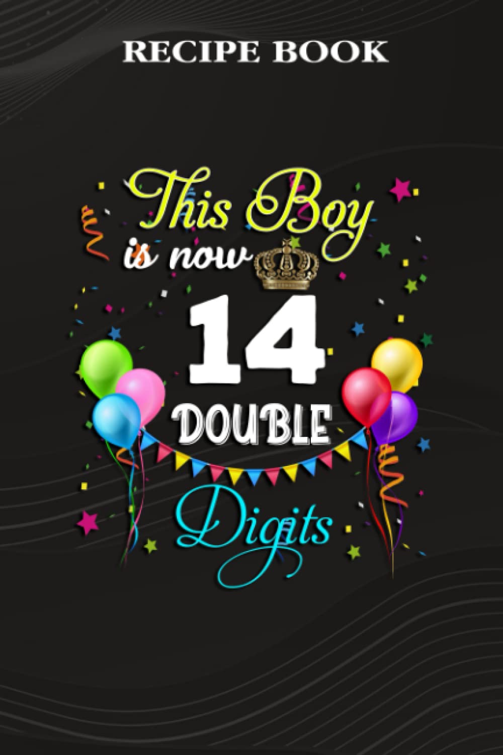 Recipe Book:This Boy is Now Double Digits, Birthday Boy 14 Years Old: Gifts for Her: A Beautiful & Modern Keepsake Recipe Notebook & Organizer to... Blank Recipe Book & Cookbook,Birthday Gifts baixar o livro de graça