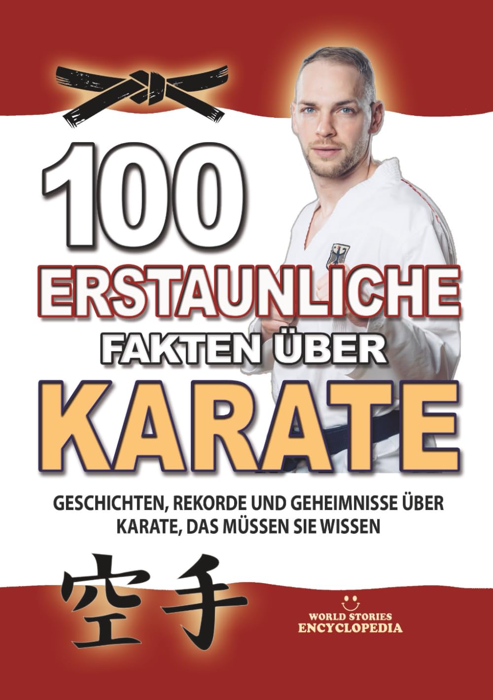ler totalmente 100 ERSTAUNLICHE FAKTEN ÜBER KARATE: Geschichten, Rekorde und Geheimnisse über Karate, das Müssen Sie Wissen: Das perfekte Weihnachtsgeschenk... UND KURIOSITÄTEN) (German Edition)