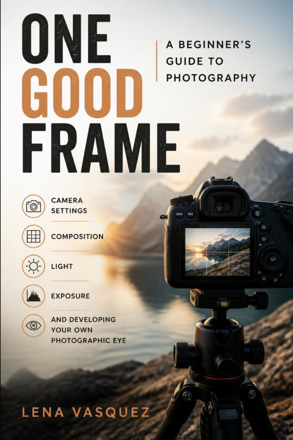 One Good Frame: A Beginner’s Guide to Photography, Camera Settings, Composition, Light, Exposure, and Developing Your Own Photographic Eye baixar o livro de graça