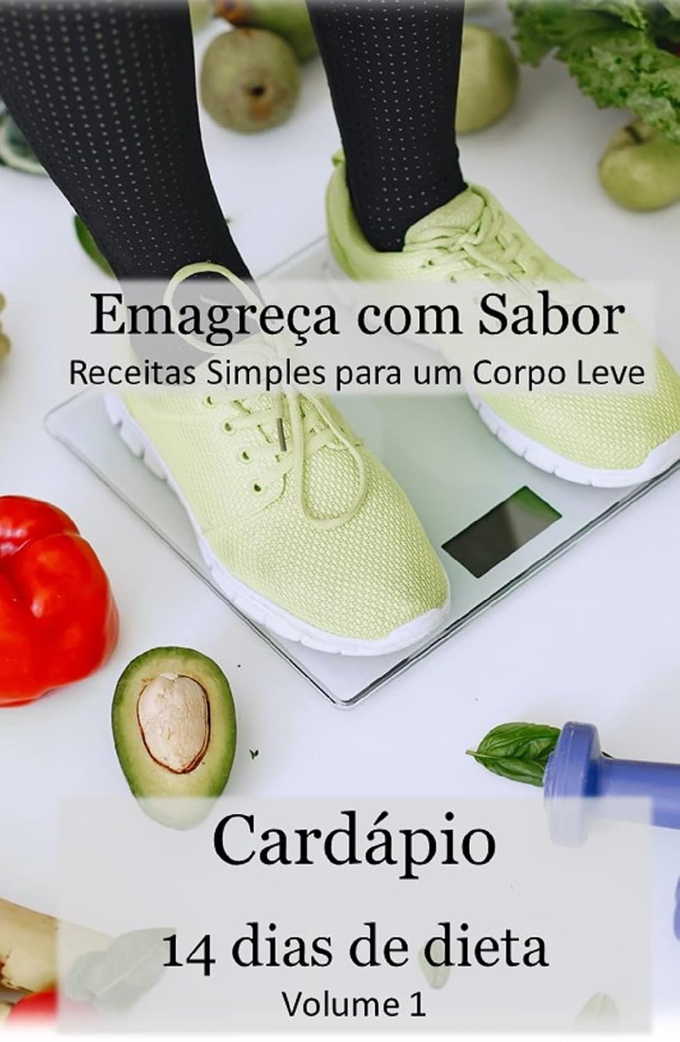 Emagreça com Sabor: Receitas Simples para um Corpo Leve: Cardapio para 14 dias - Volume 1 baixar livro de graça