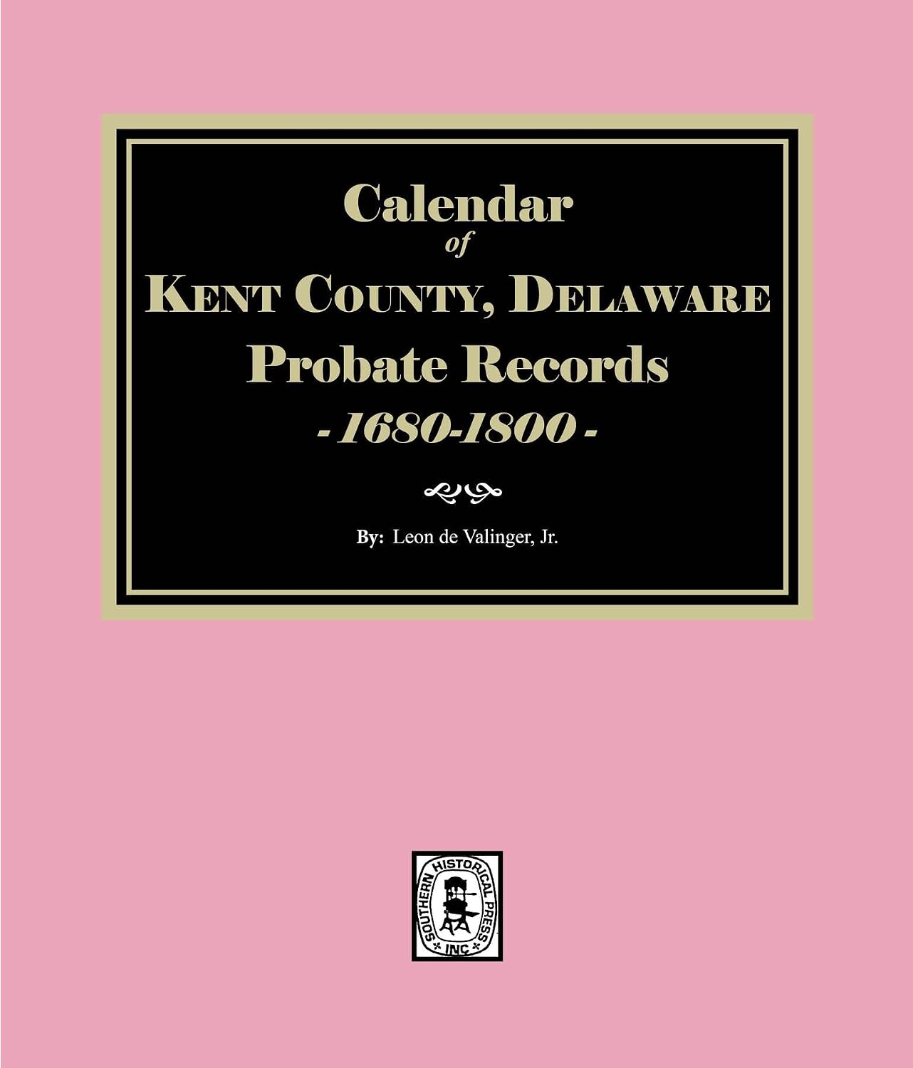 Calendar of Kent County, Delaware Probate Records 1680-1800 (English Edition)
