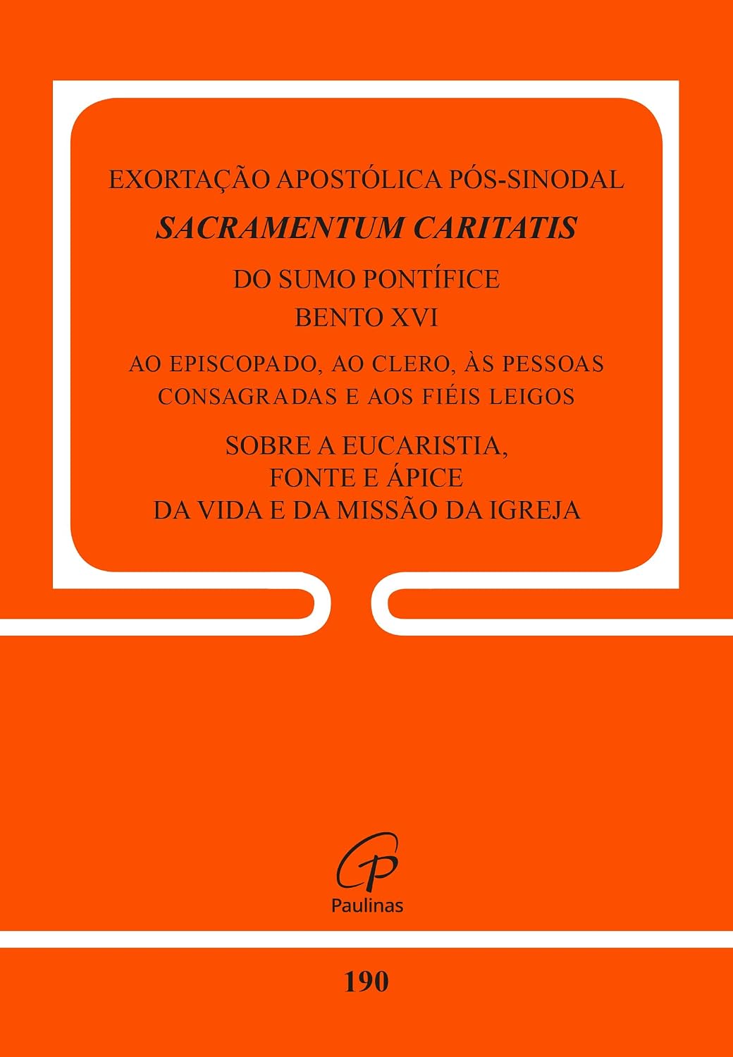 Exortação apostólica pós-sinodal - sacramentum caritatis - doc. 190: sobre a eucaristia, fonte e ápice da vida e da missão da igreja