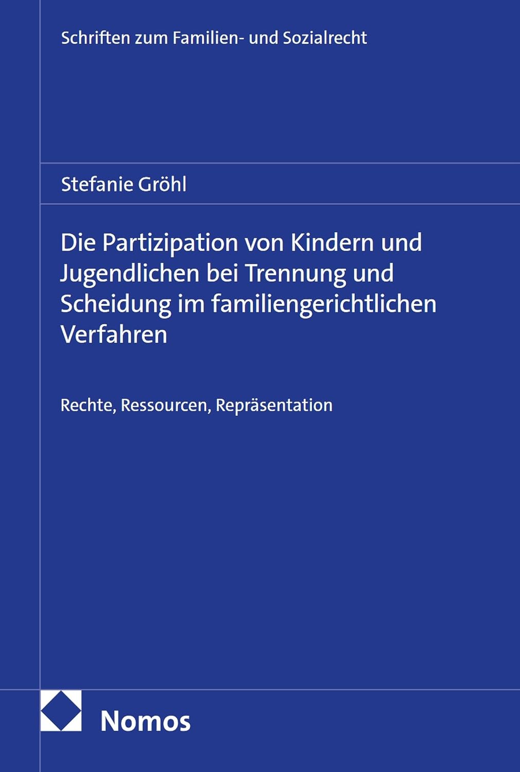 Die Partizipation von Kindern und Jugendlichen bei Trennung und Scheidung im familiengerichtlichen Verfahren: Rechte, Ressourcen, Repräsentation (Schriften ... und Sozialrecht 8) (German Edition)