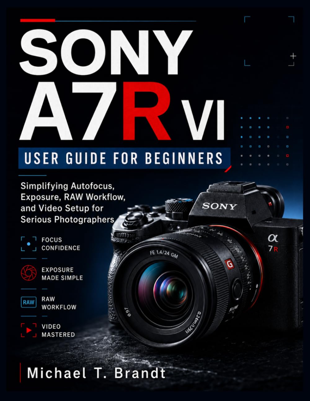 ler totalmente SONY A7R VI USER GUIDE FOR BEGINNERS: Simplifying Autofocus, Exposure, RAW Workflow, and Video Setup for Serious Photographers