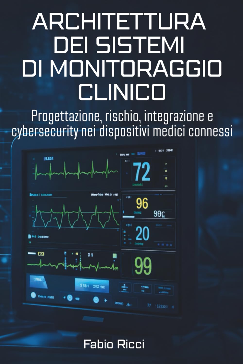 ler totalmente Architettura Dei Sistemi Di Monitoraggio Clinico: Progettazione, rischio, integrazione e cybersecurity nei dispositivi medici connessi