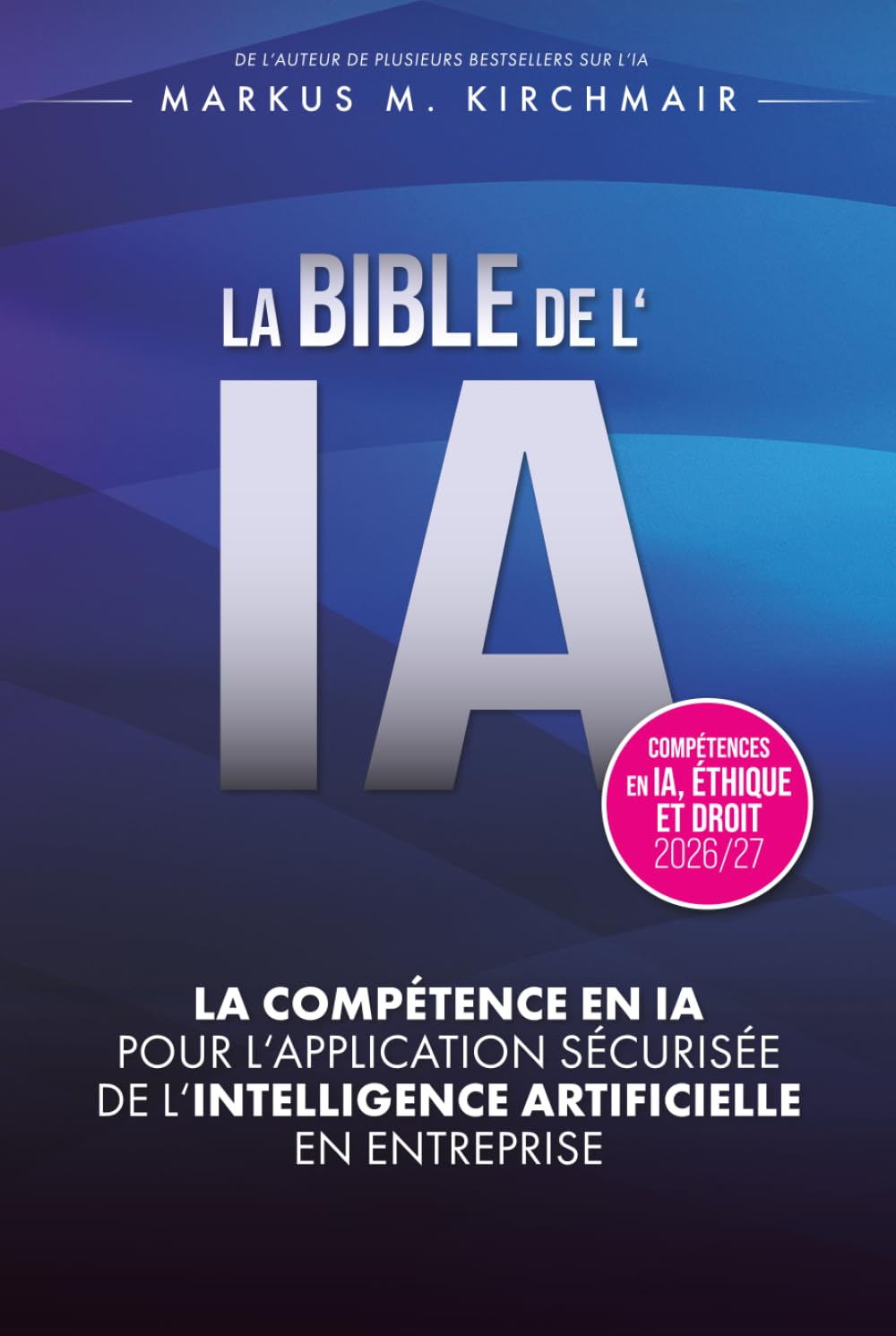 LA BIBLE DE L'IA: Compétence en IA pour l'Application Sécurisée de l'Intelligence Artificielle en Entreprise: L'ouvrage de référence définitif sur... édition pour 2026/27 (French Edition) baixar o livro de graça