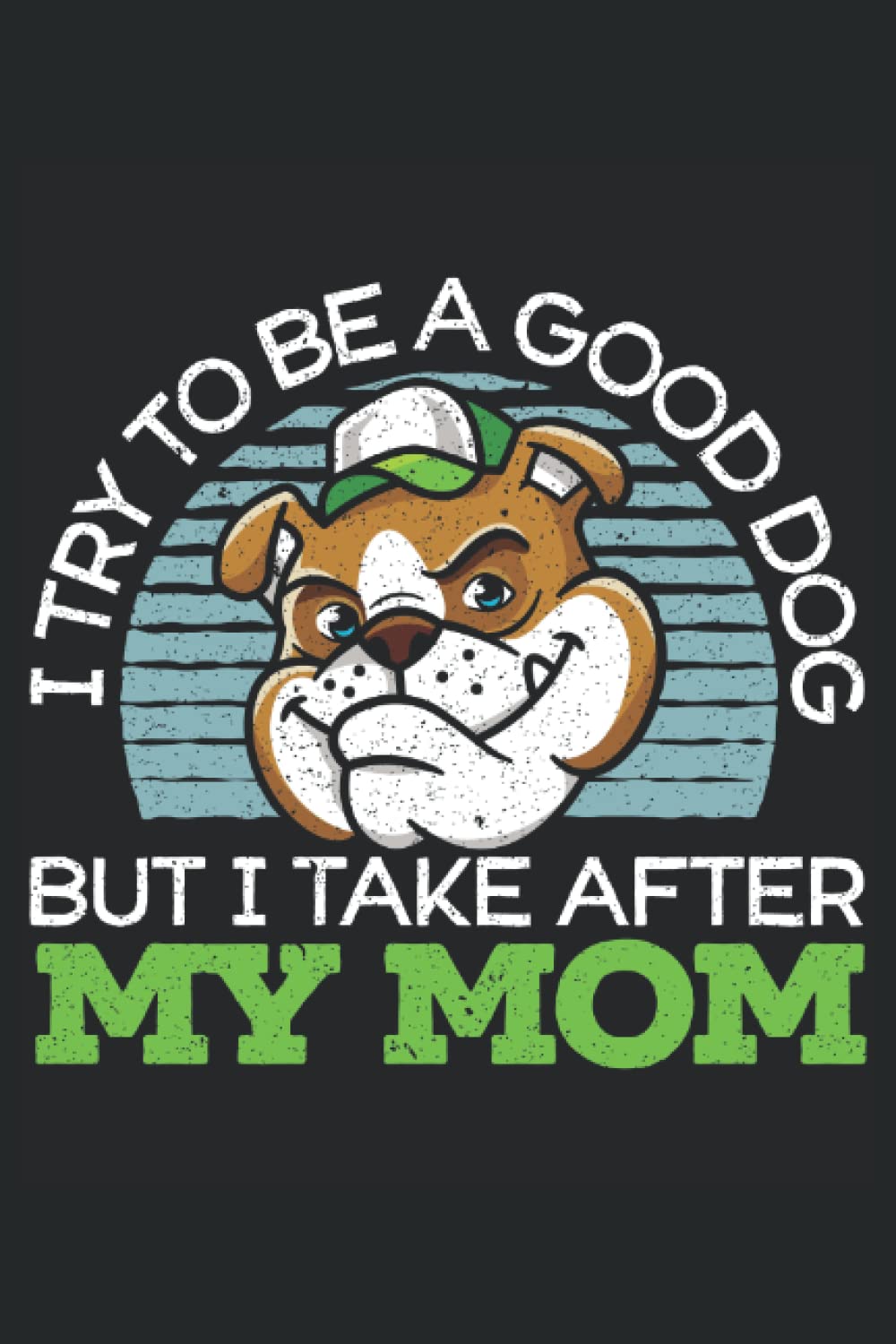 ler totalmente I Try To Be A Good Dog But I Take After My Mom: Dog Owner Notebook For Bulldog Owners, Trainers, Breeders, Pet Sitter.