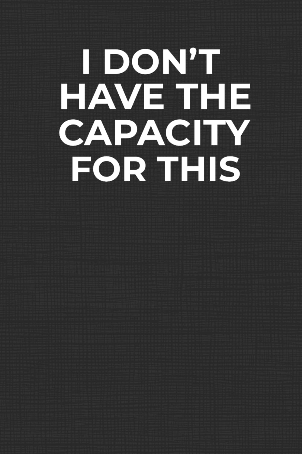I Don’t Have The Capacity For This: Funny Workplace Notebook for Work Stress, Office Banter, Mental Overload & Low‑Energy Days baixar livro de graça