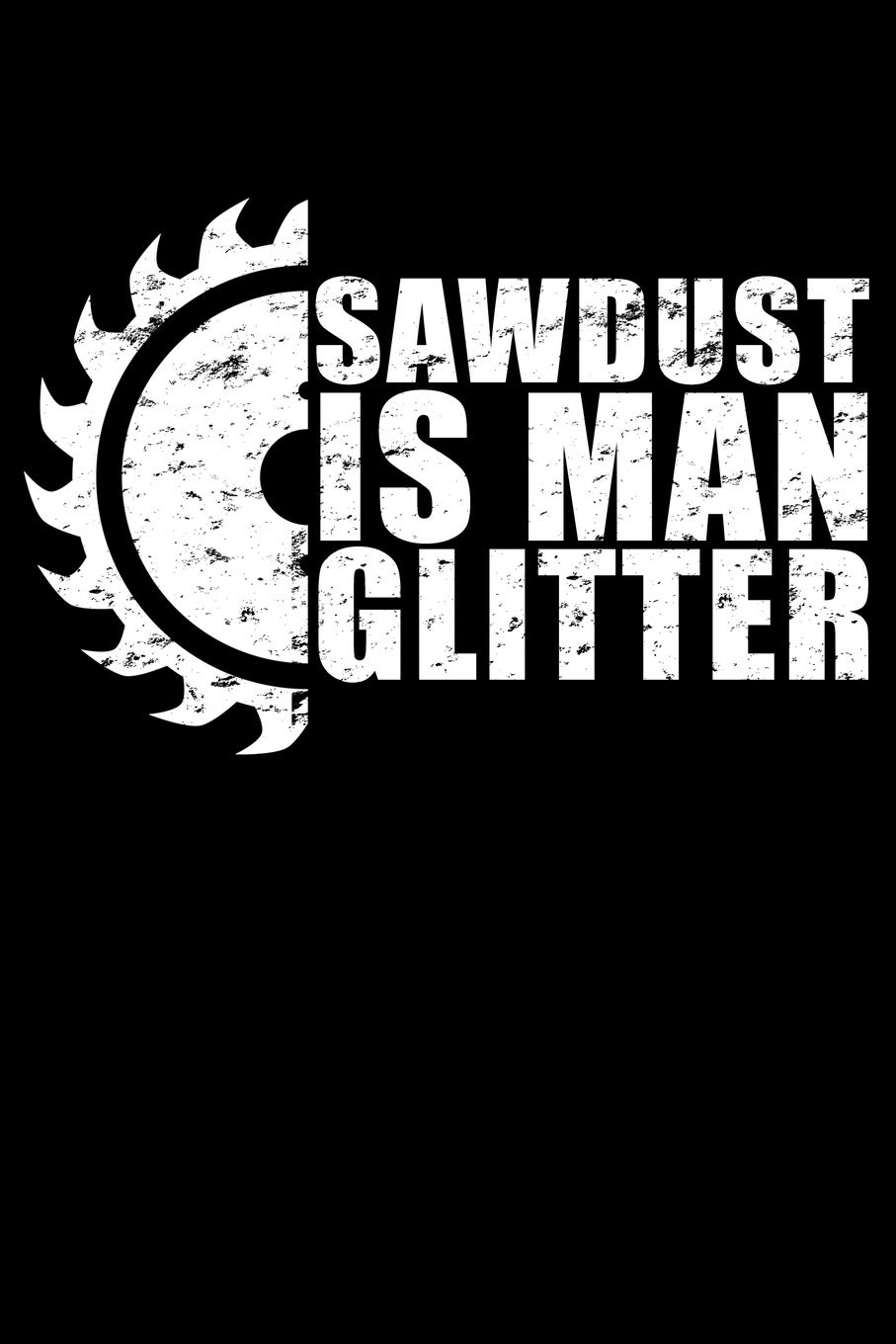 Sawdust Is Man Glitter: Woodworking Notebook to Write in, 6x9, Lined, 120 Pages Journal baixar o livro de graça