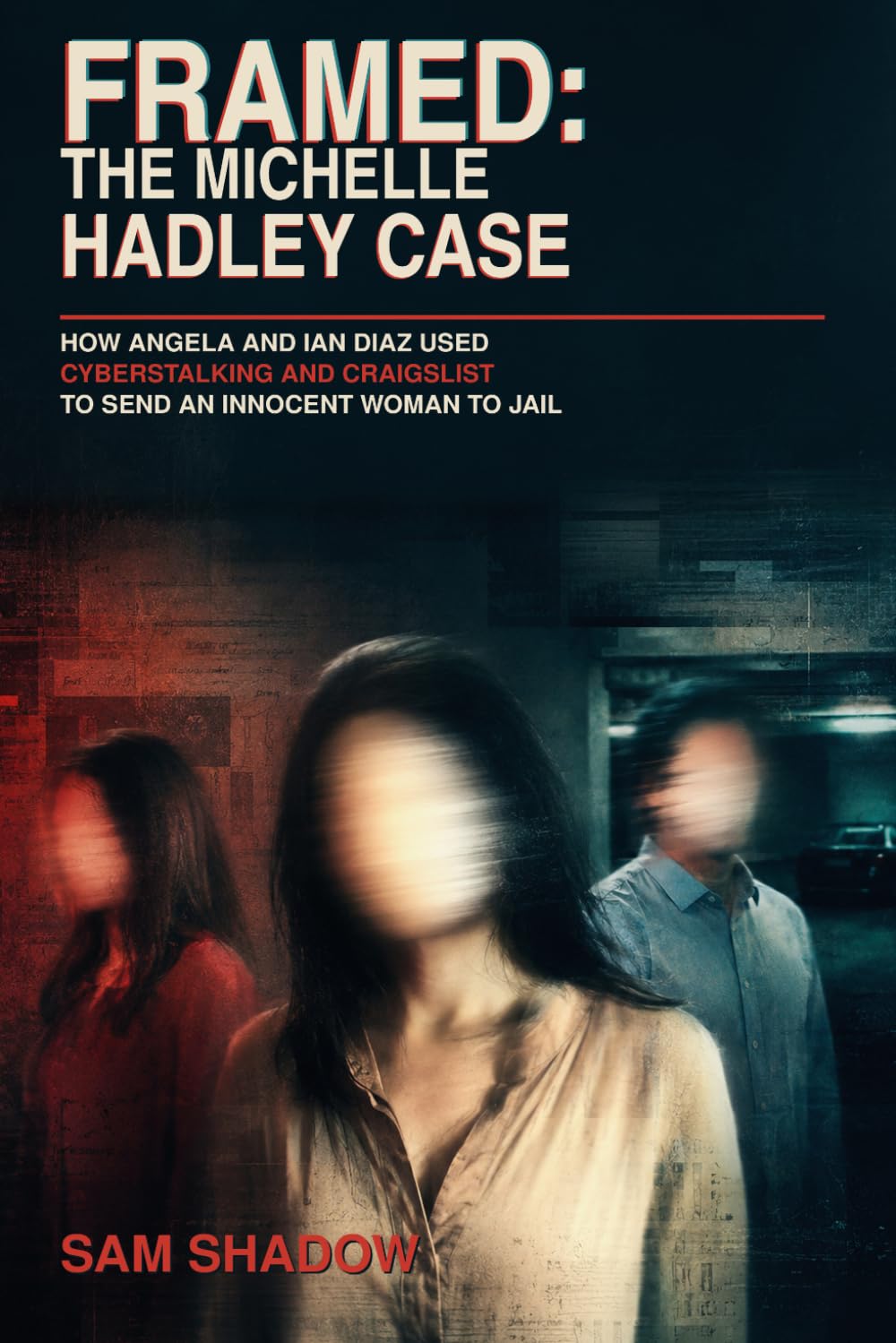 Framed: The Michelle Hadley Case: How Angela and Ian Diaz Used Cyberstalking and Craigslist to Send an Innocent Woman to Jail baixar livro de graça