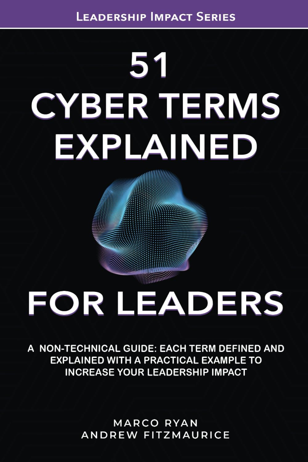 51 ESSENTIAL CYBER TERMS EXPLAINED FOR LEADERS: A NON-TECHNICAL GUIDE. EACH TERM DEFINED, EXPLAINED AND WITH A PRACTICAL EXAMPLE TO INCREASE YOUR LEADERSHIP IMPACT baixar livro de graça