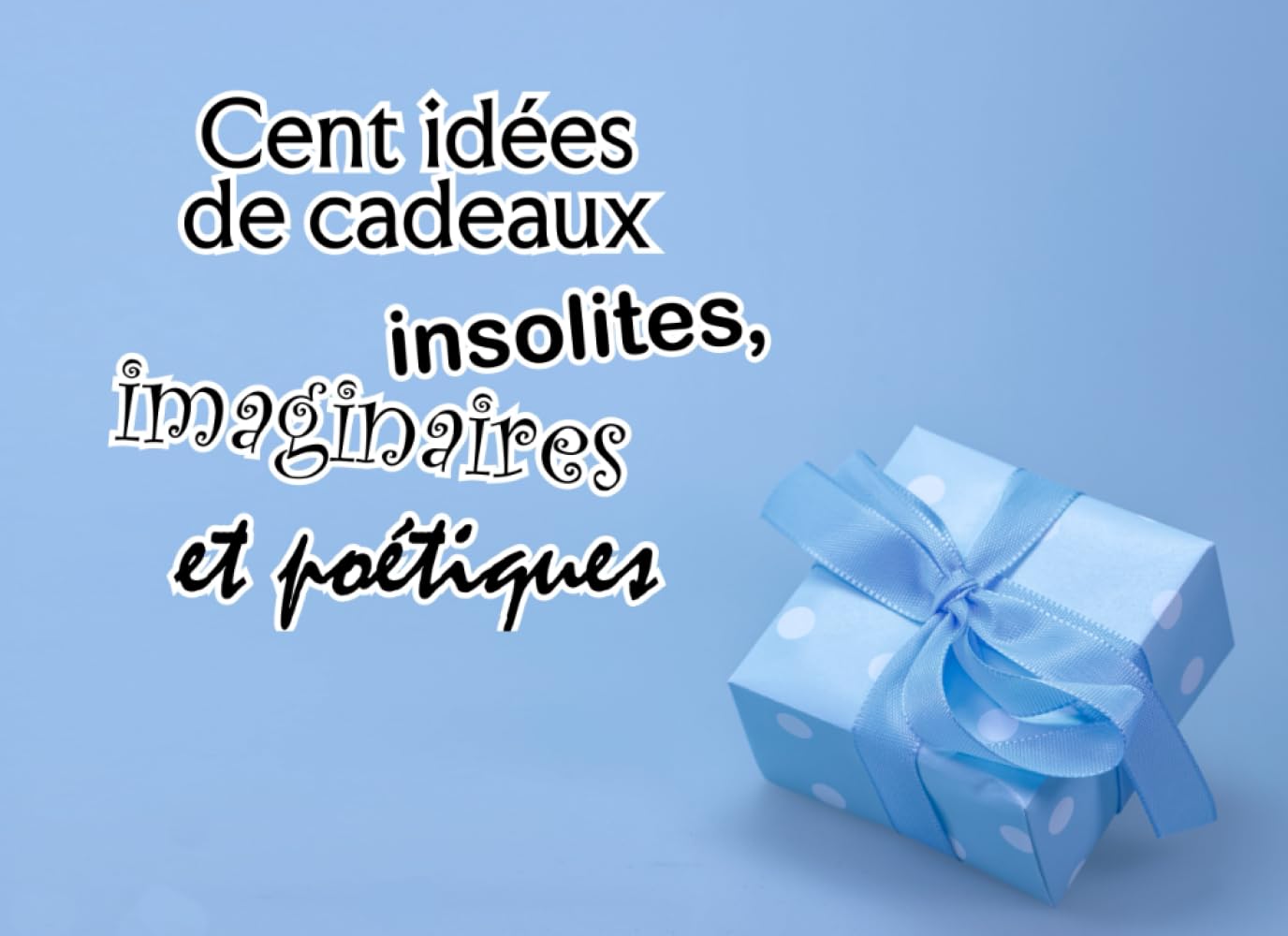 capítulo por capítulo baixar 100 idées de cadeaux insolites, imaginaires et poétiques: Vous n'offrirez jamais ces cadeaux… alors offrez plutôt ce livre !