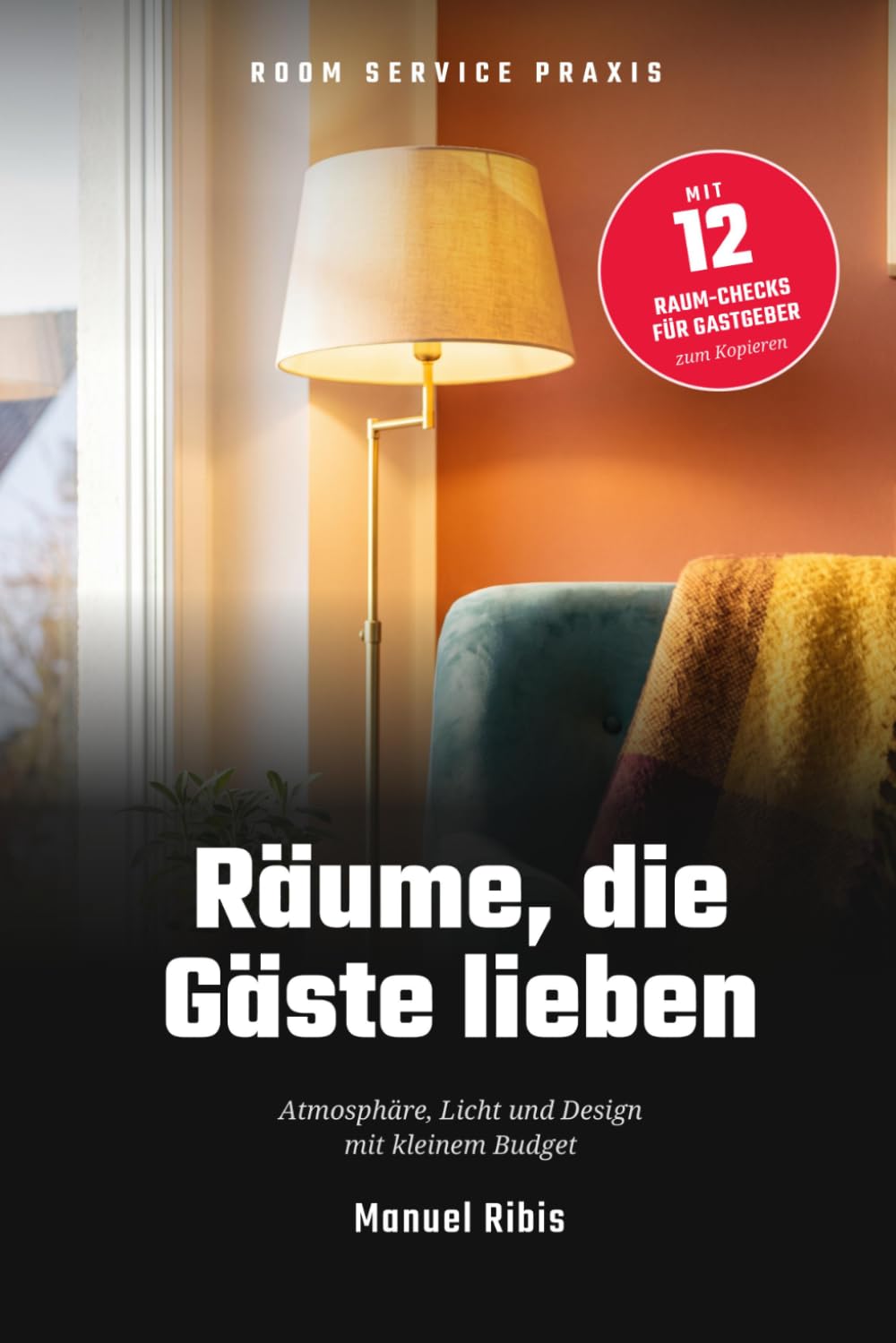 ler totalmente Räume, die Gäste lieben: Atmosphäre, Licht und Design mit kleinem Budget — für Hotels, Gasthöfe und Ferienwohnungen (Room Service Praxis) (German Edition)