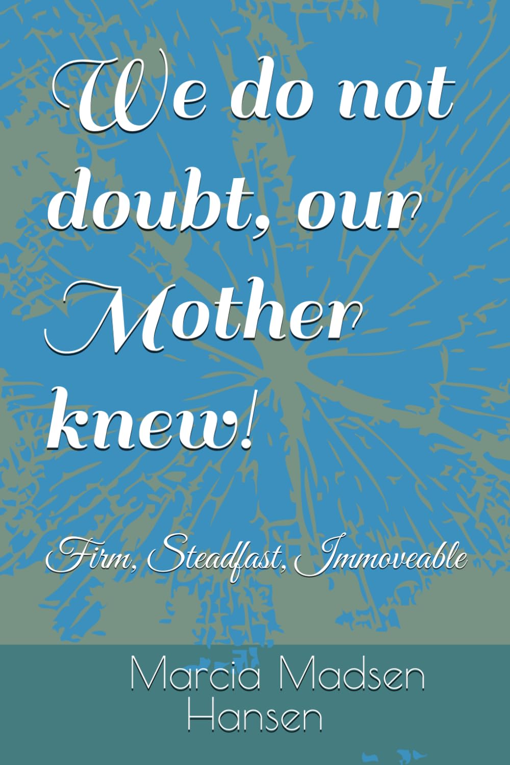 We do not doubt, our Mother knew!: Firm, Steadfast, Immoveable baixar o livro de graça