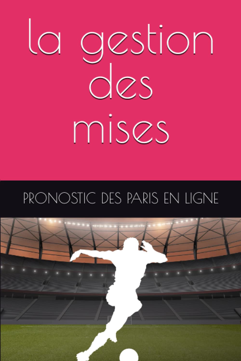 2023 - Bloc Note des Paris Sportifs - la gestion des mises gains pertes bénéfices: Pronostic des Paris en Ligne (French Edition) baixar o livro de graça