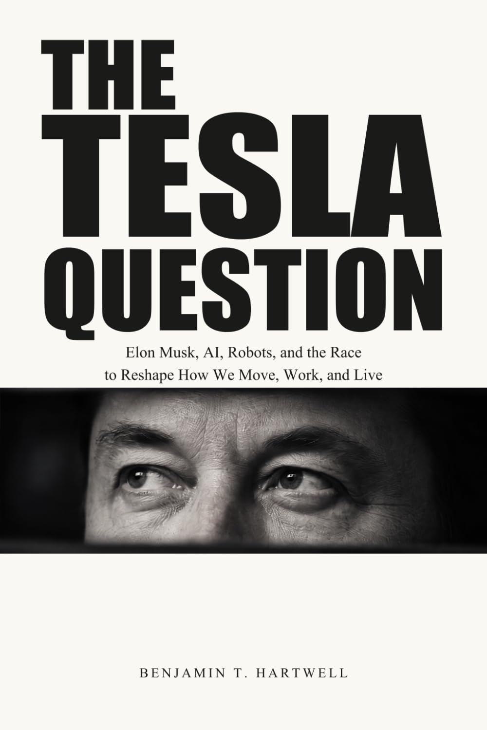 THE TESLA QUESTION: Elon Musk, AI, Robots, and the Race to Reshape How We Move, Work, and Live baixar livro de graça