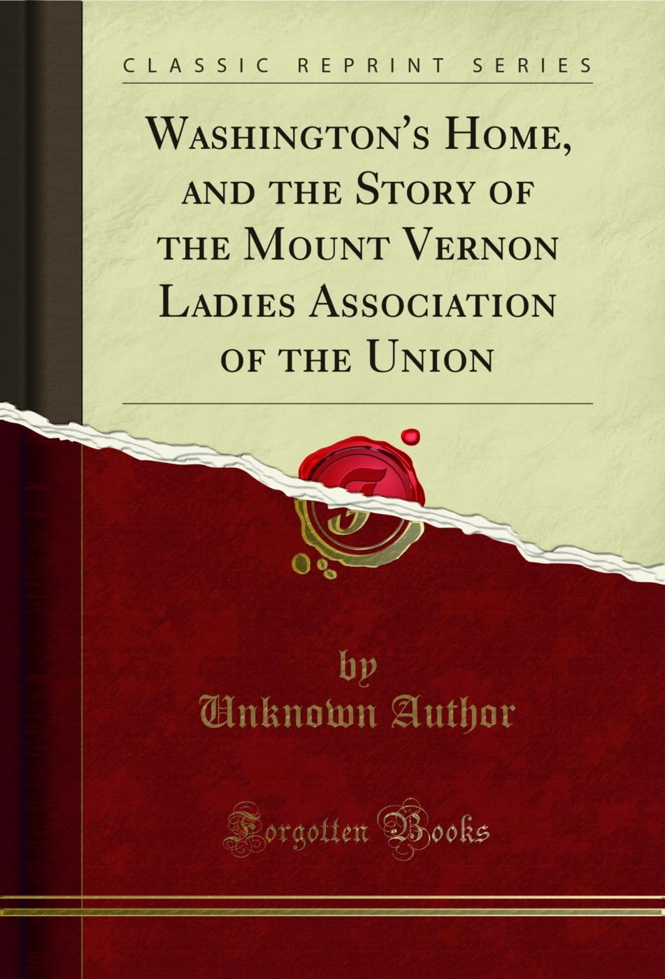 Washington's Home, and the Story of the Mount Vernon Ladies Association of the Union (Classic Reprint) (English Edition)