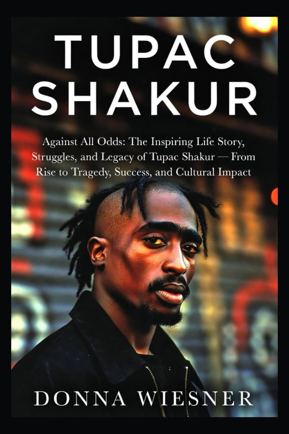 ler totalmente TUPAC SHAKUR: Against All Odds: The Inspiring Life Story, Struggles, and Legacy of Tupac Shakur — From Rise to Tragedy, Success, and Cultural Impact