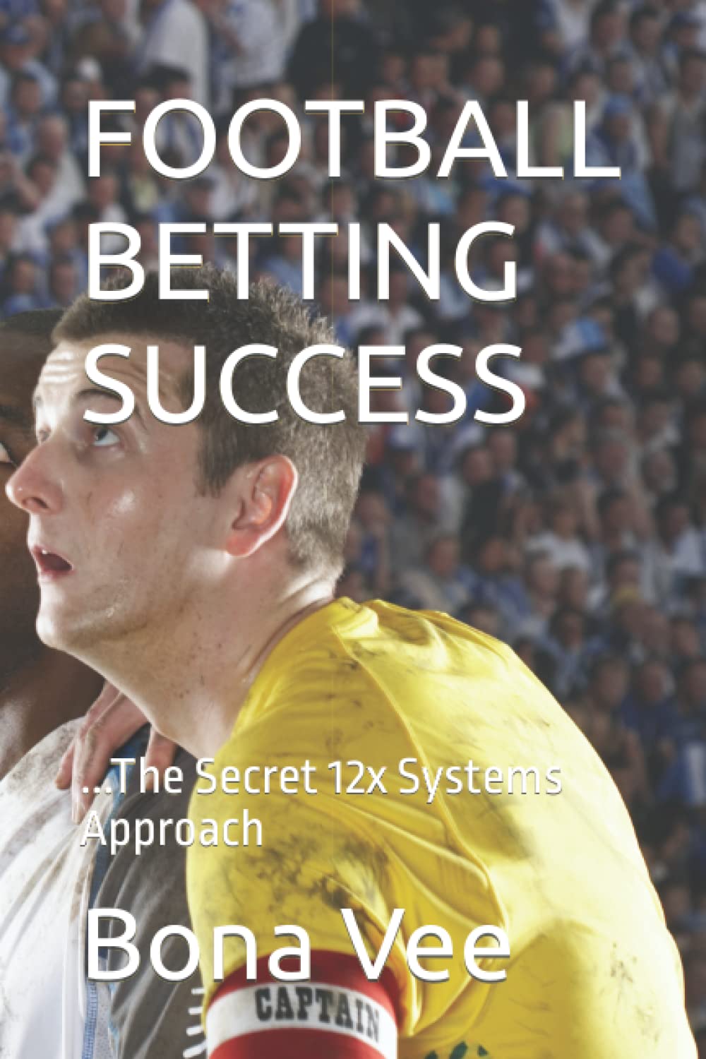 FOOTBALL BETTING SUCCESS:...The Secret 12x Systems Approach baixar o livro de graça