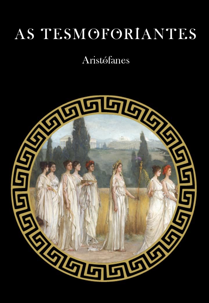 As Tesmoforiantes (A Comédia de Aristófanes Livro 3) baixar livro de graça