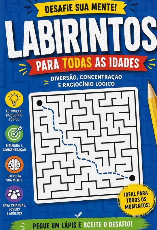 Labirintos para Todas as Idades: desafios com dificuldade progressiva para estimular o raciocínio lógico