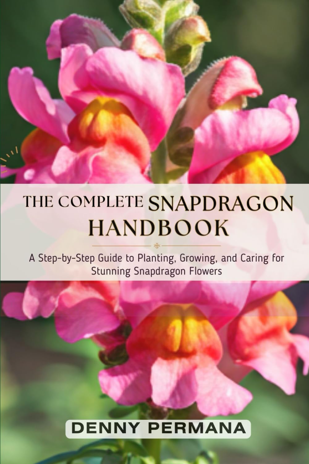 ler totalmente The Complete Snapdragon Handbook: A Step-by-Step Guide to Planting, Growing, and Caring for Stunning Snapdragon Flowers
