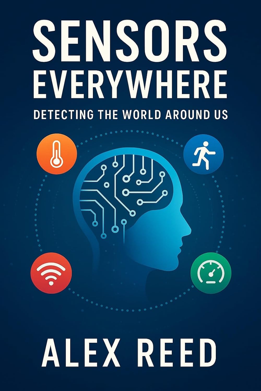 Sensors Everywhere: Detecting the World Around Us (English Edition)