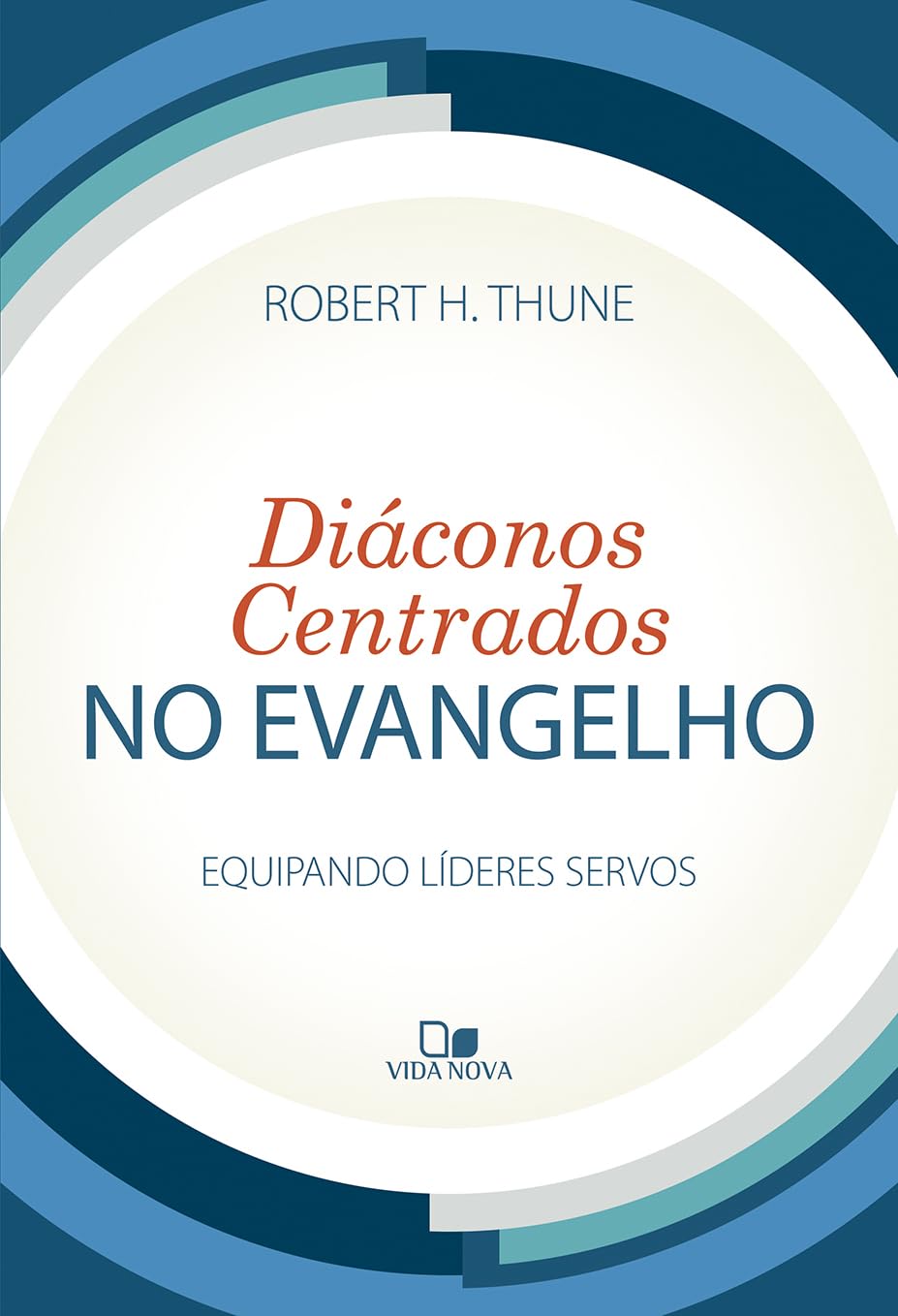 Diáconos centrados no evangelho: Equipando líderes servos