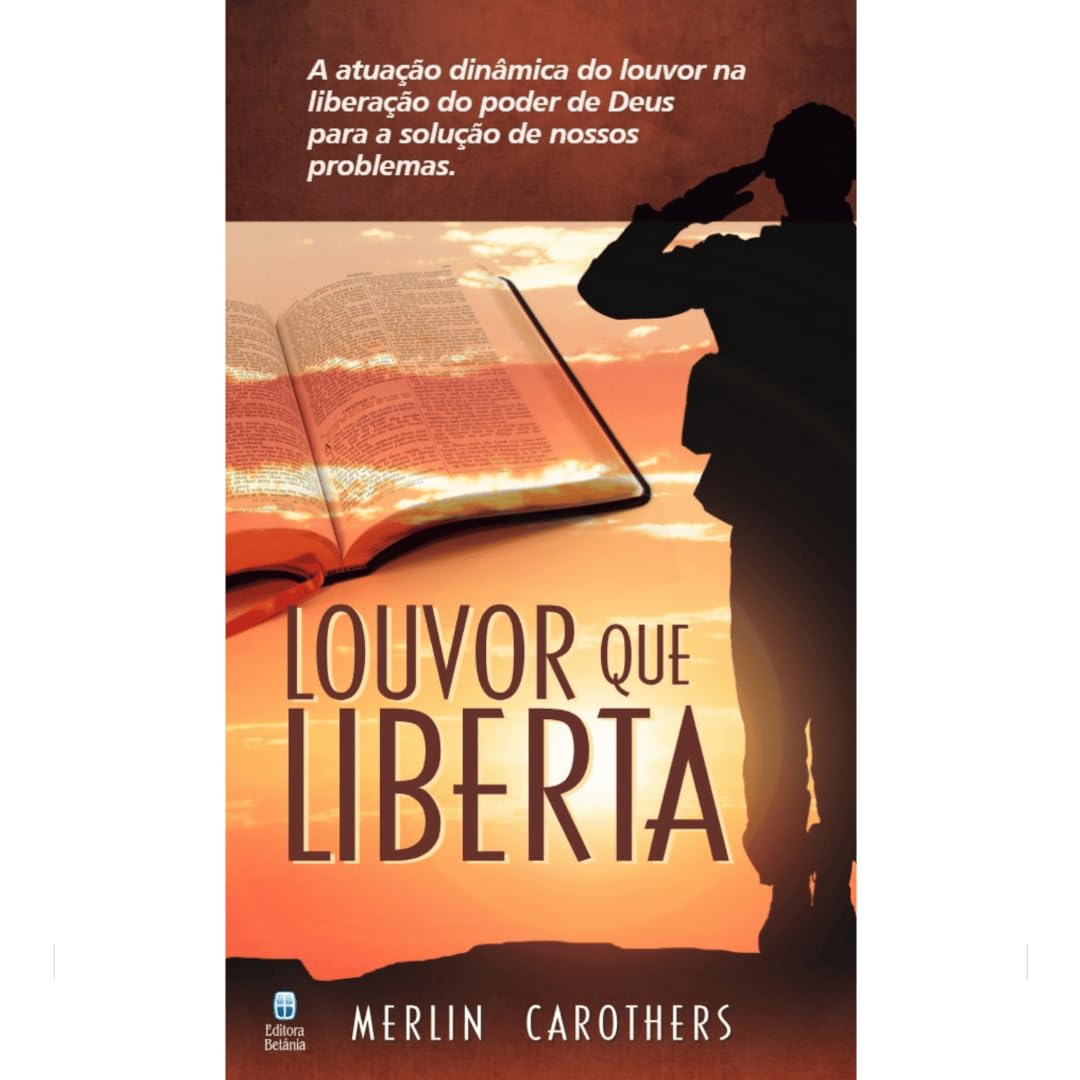 Louvor que Liberta: A atuação dinâmica do louvor na liberação do poder de Deus para a solução de nossos problemas. baixar o livro de graça