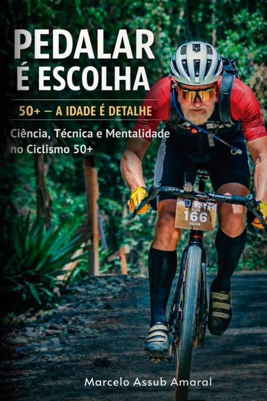 Pedalar é Escolha - 50 + a idade é detalhe: Ciência, Técnica e Mentalidade no Ciclismo 50+. baixar livro de graça