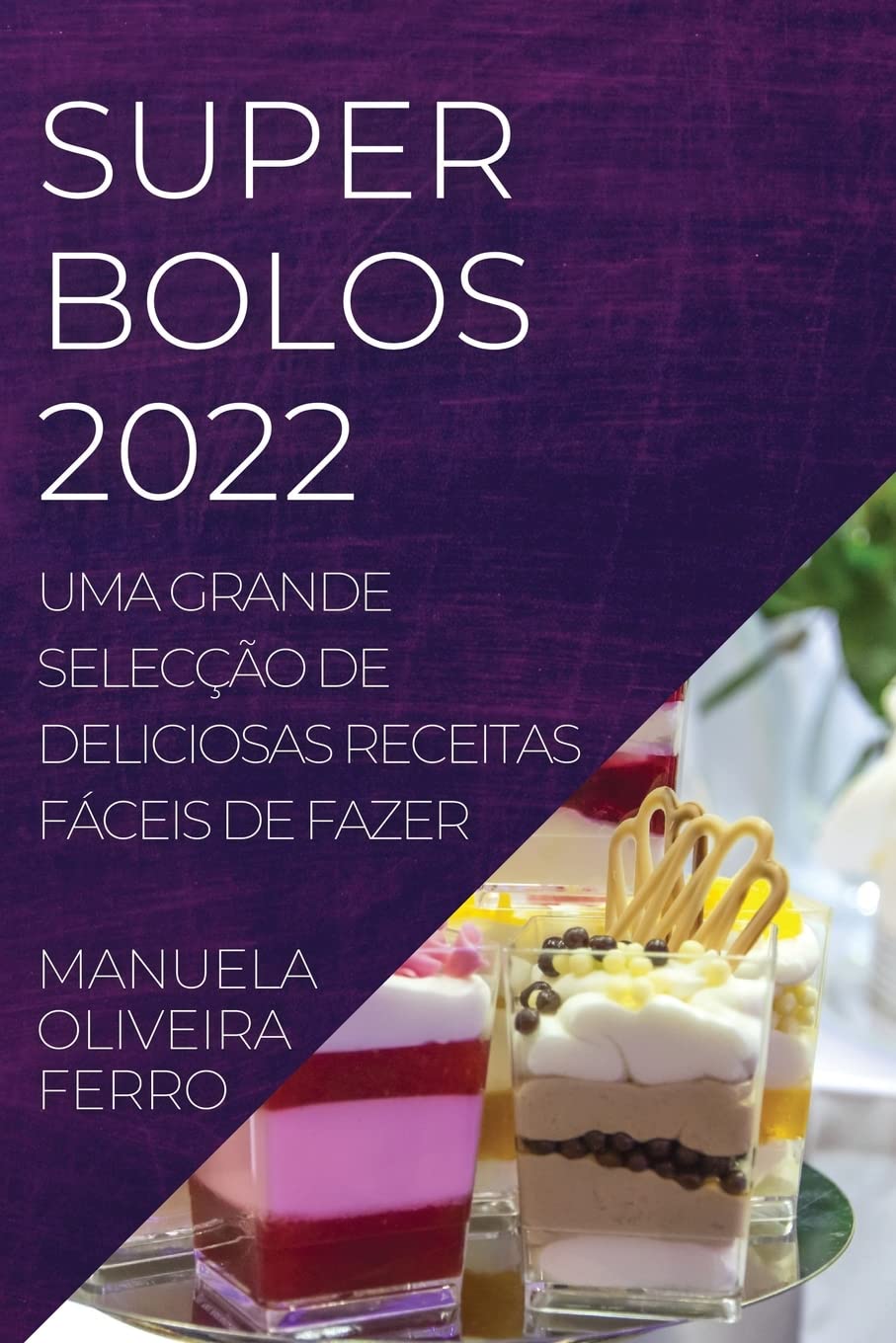 Super Bolos 2022: Uma Grande Selecção de Deliciosas Receitas Fáceis de Fazer baixar o livro de graça