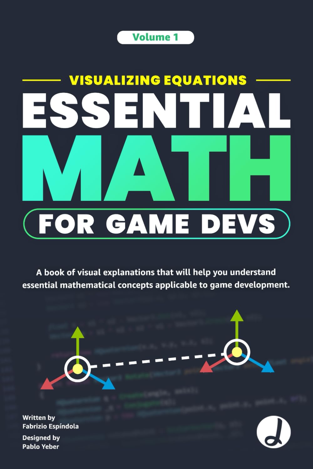 Visualizing Equations - Essential Math for Game Devs - COLORFULL: A visual explanation book that will help you understand essential mathematical concepts applicable to game development. baixar o livro de graça