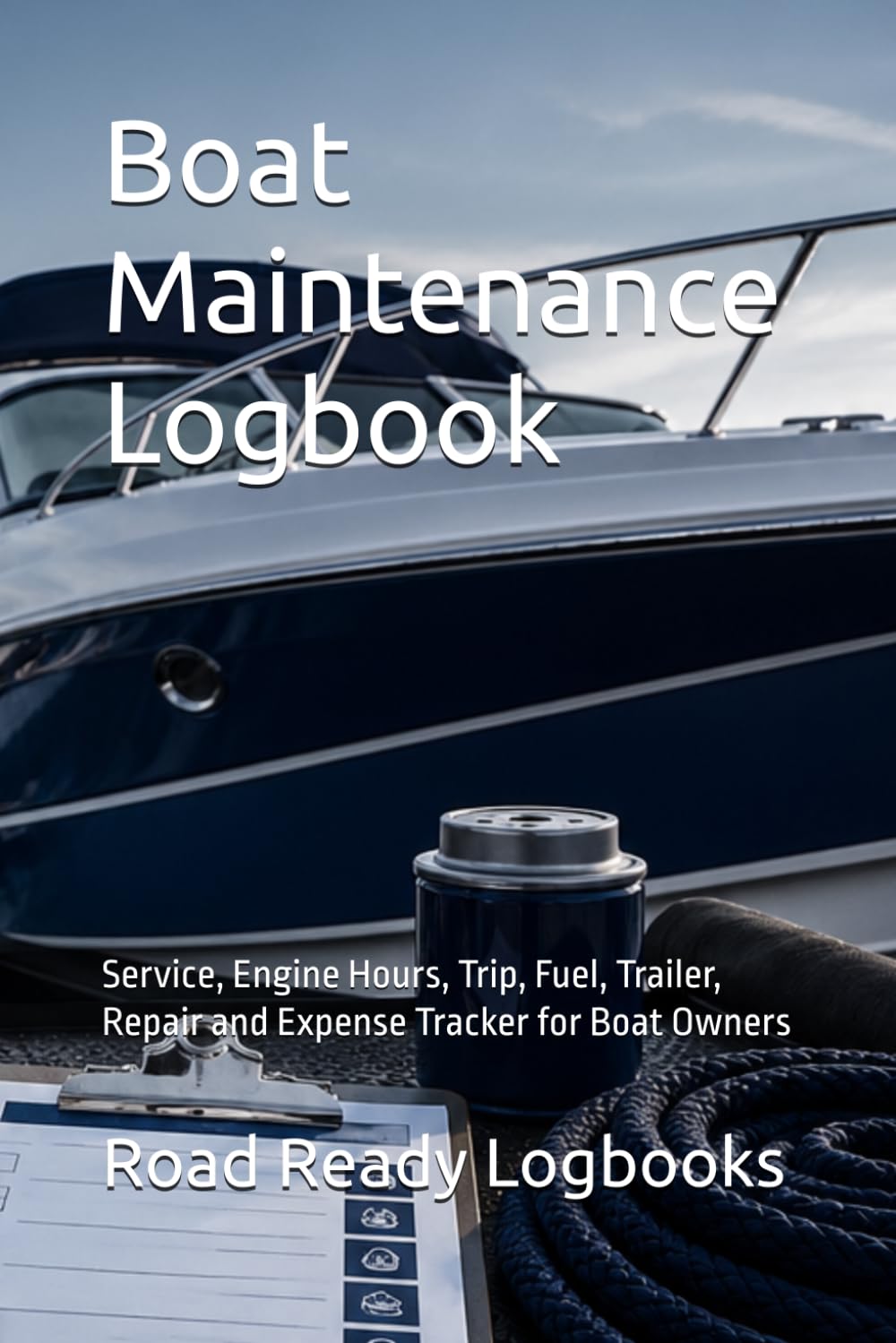 ler totalmente Boat Maintenance Logbook: Service, Engine Hours, Trip, Fuel, Trailer, Repair and Expense Tracker for Boat Owners