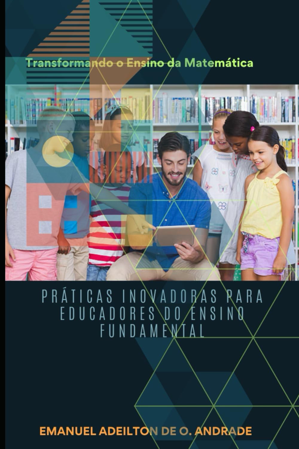 capítulo por capítulo baixar Transformando o Ensino da Matemática: Práticas Inovadoras para Educadores do Ensino Fundamental (Portuguese Edition)