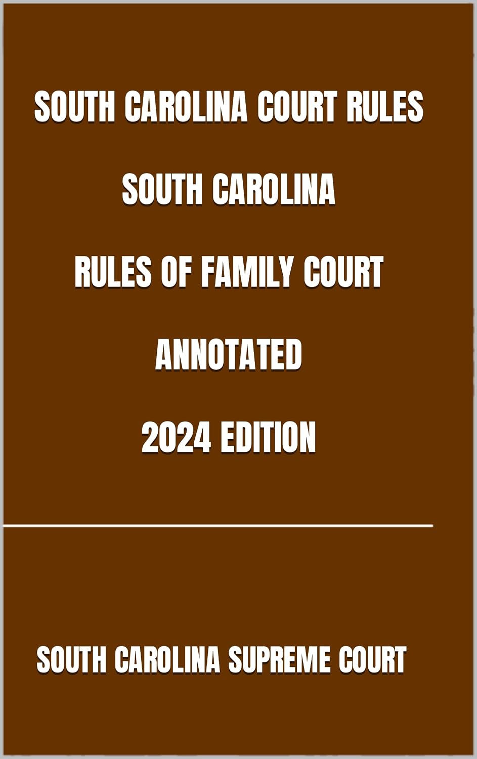 SOUTH CAROLINA COURT RULES SOUTH CAROLINA RULES OF FAMILY COURT ANNOTATED 2024 EDITION (English Edition) baixar livro de graça