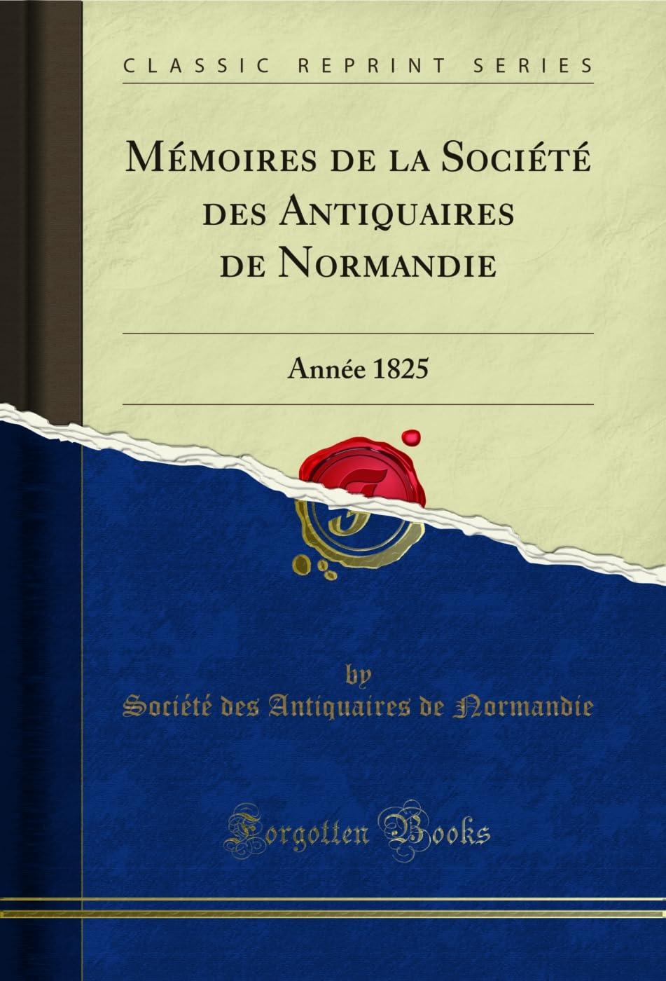 Mémoires de la Société des Antiquaires de Normandie: Année 1825 (Classic Reprint) (French Edition) baixar o livro de graça