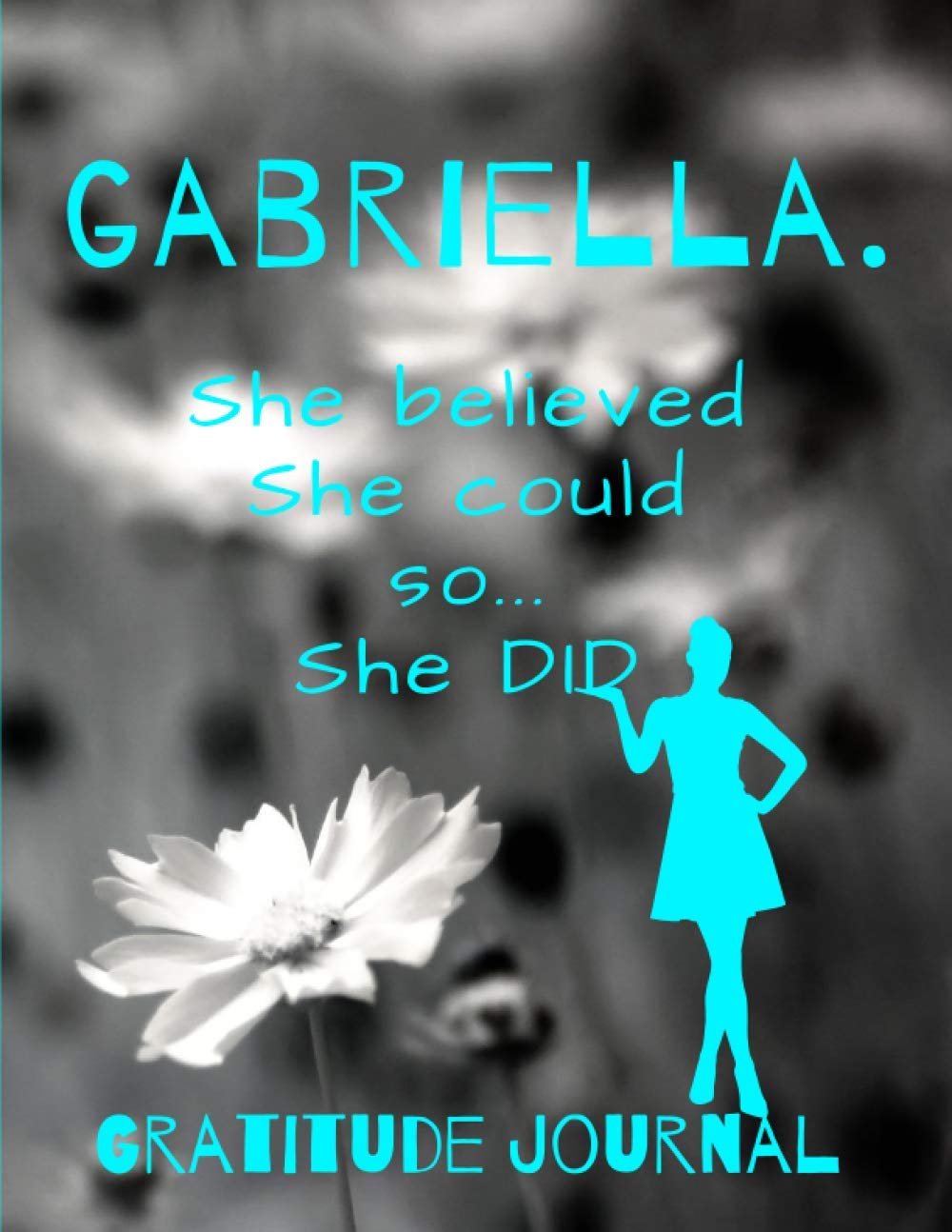 Gabriella. She Believed She Could So She Did. Gratitude Journal: Start Your Day With Gratitude. Daily Gratitude Journal/Diary With Inspirational And... Women, Girls. Journal For You. Gift For Her. baixar livro de graça