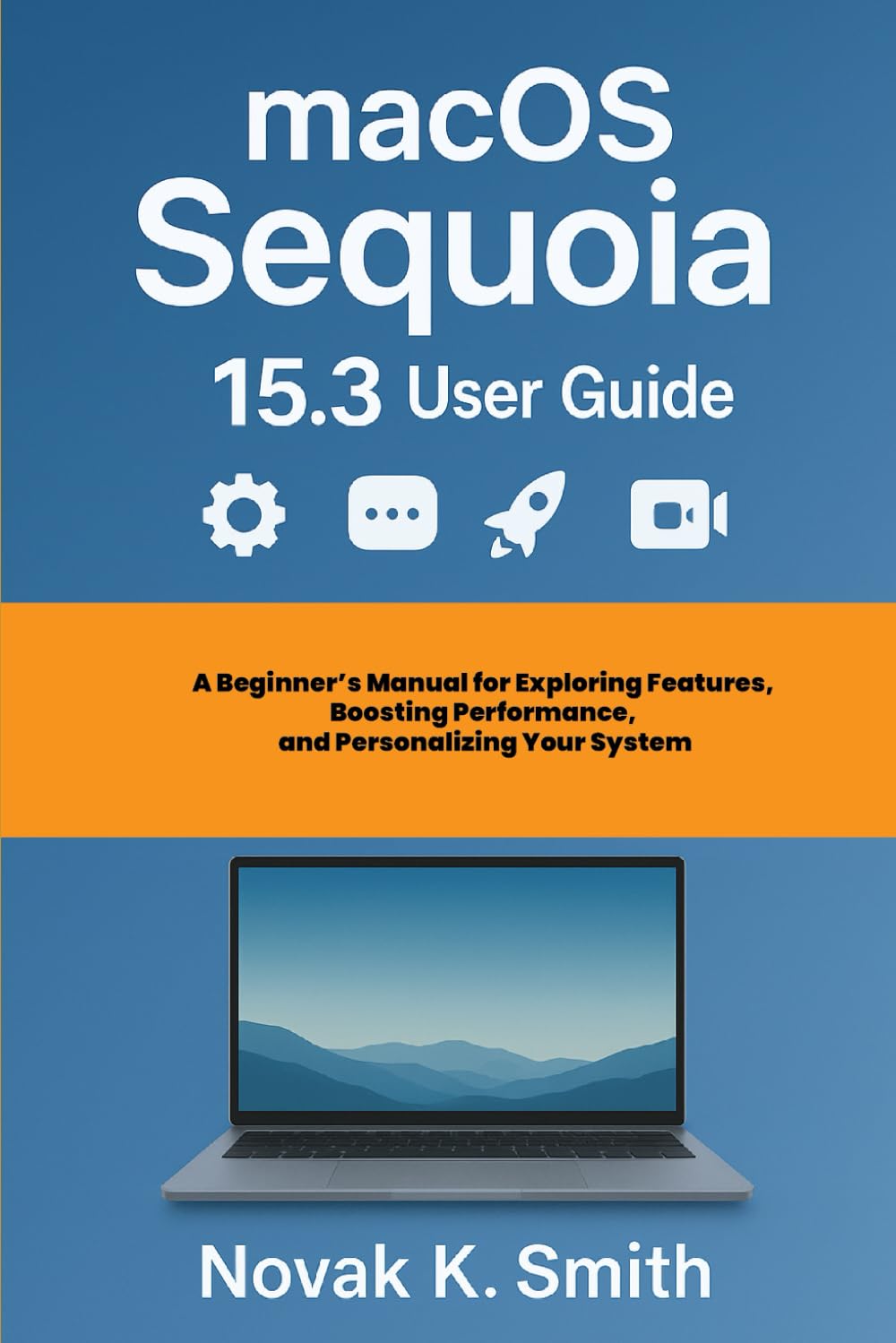 macOS Sequoia 15.3 User Guide: A Beginner's Manual for Exploring Features, Boosting Performance, and Personalizing Your System baixar o livro de graça