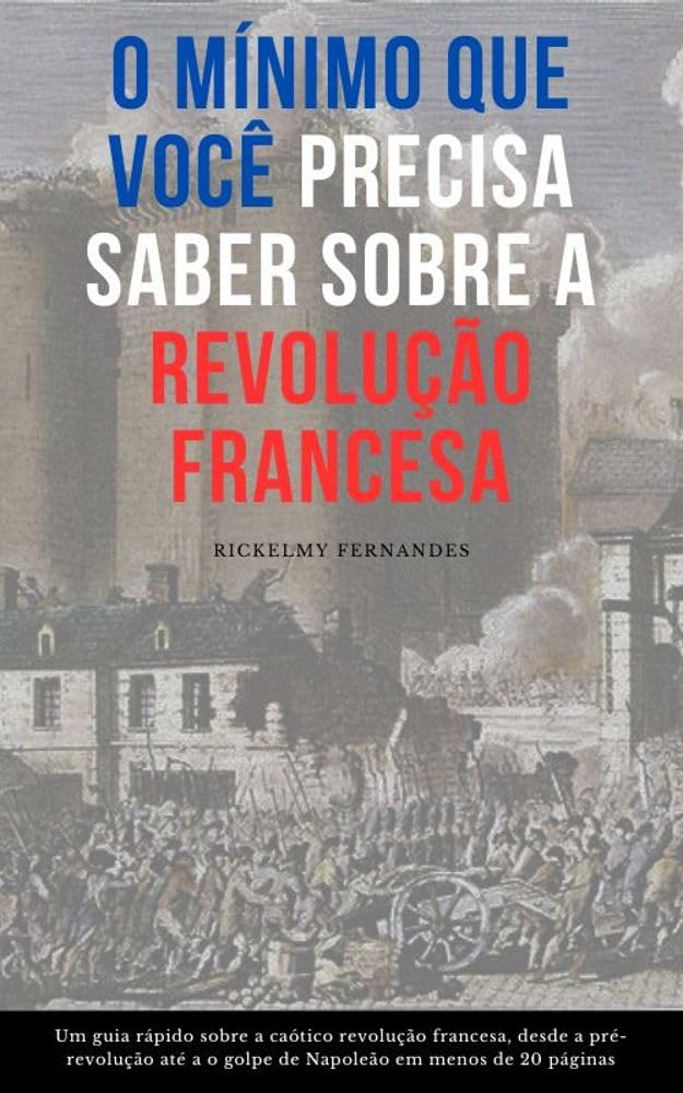 ler totalmente O Mínimo Que Você Precisa Saber Sobre a Revolução Francesa