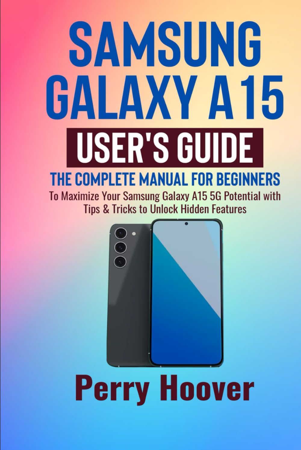 Samsung Galaxy A15 User's Guide: The Complete Manual for Beginners to Maximize Your Samsung Galaxy A15 5G Potential with Tips & Tricks to Unlock Hidden Features baixar livro de graça