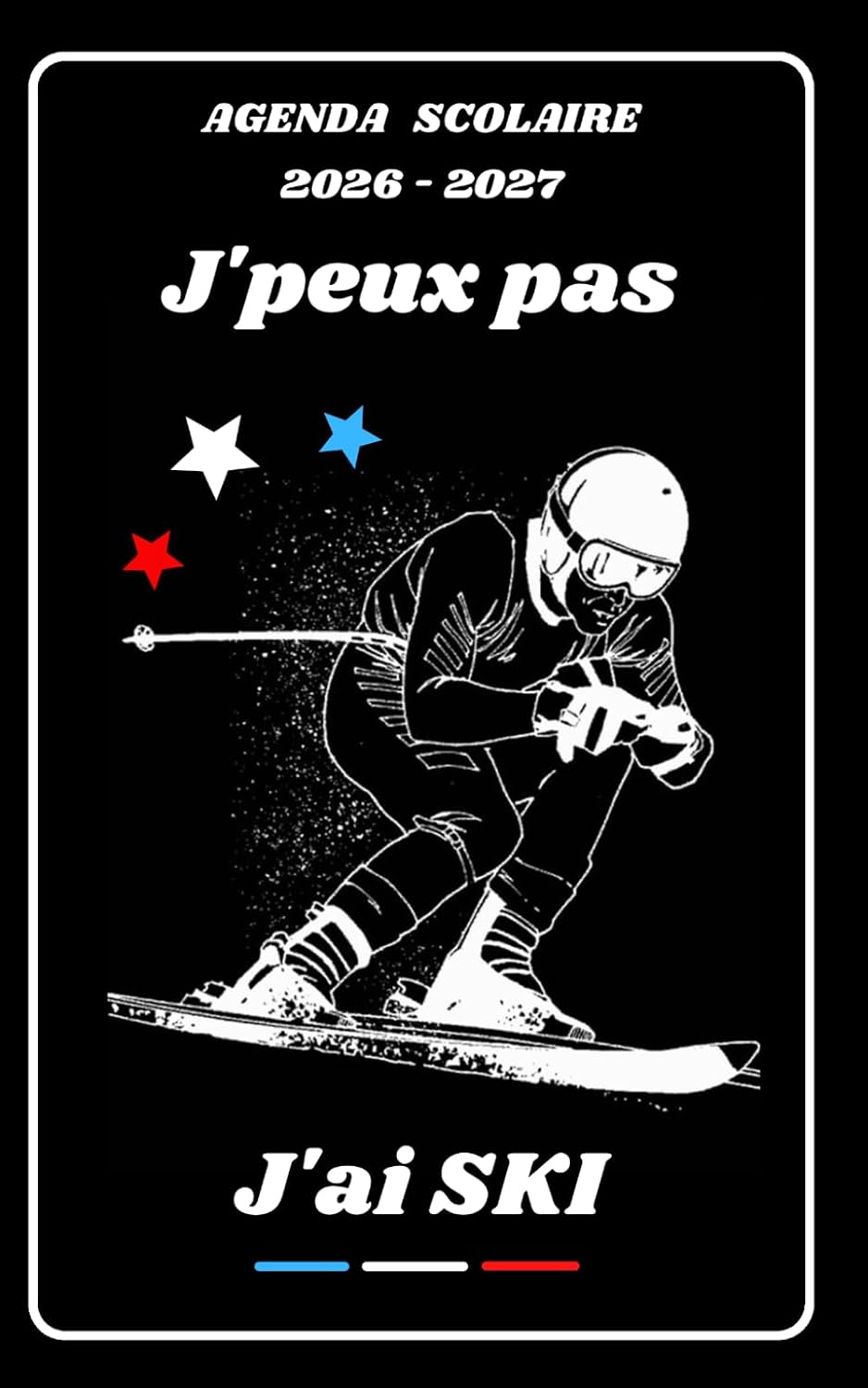 AGENDA SCOLAIRE 2026 2027 – J’PEUX PAS J’AI SKI: Calendrier journalier 2026 2027 | 1 jour par page | planificateur pour élève, élémentaire, collégien,... étudiant | Couverture Sport (French Edition) baixar livro de graça