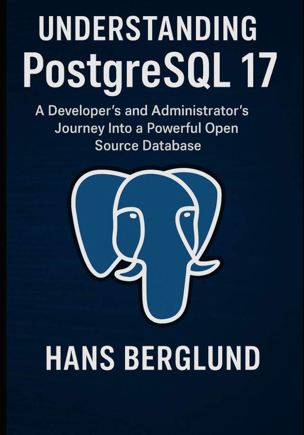 Understanding PostgreSQL 17: A Developer's And Administrator's Journey Into A Powerful Open Source Database baixar o livro de graça
