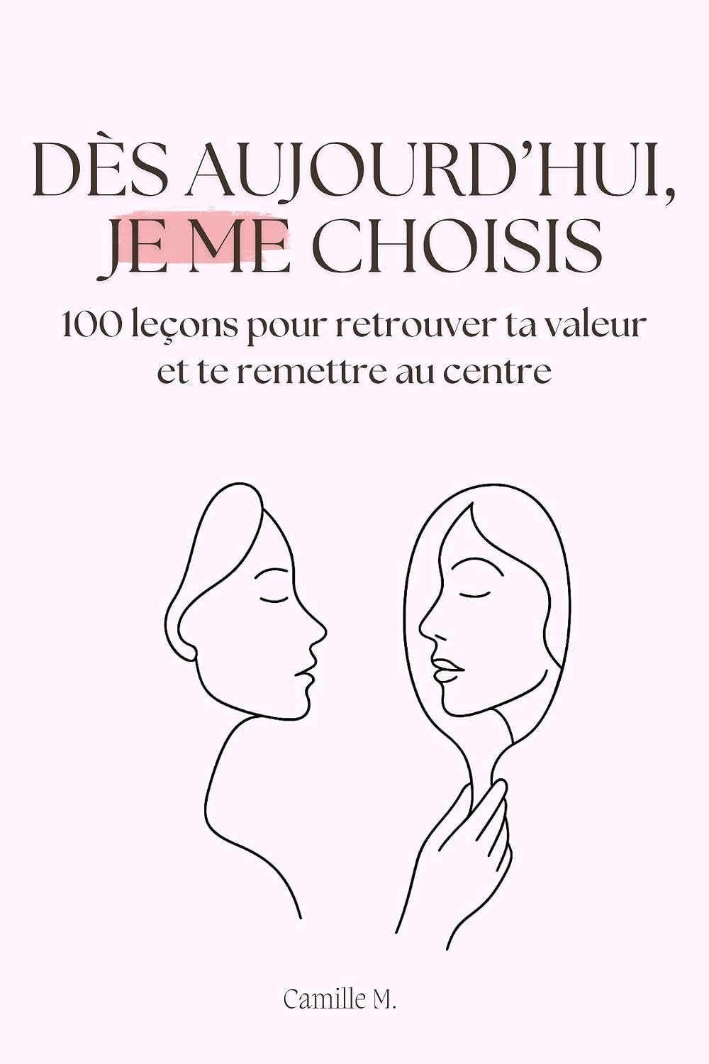 Dès aujourd’hui, je me choisis: 100 leçons pour retrouver ta valeur et te remettre au centre (French Edition) baixar livro de graça