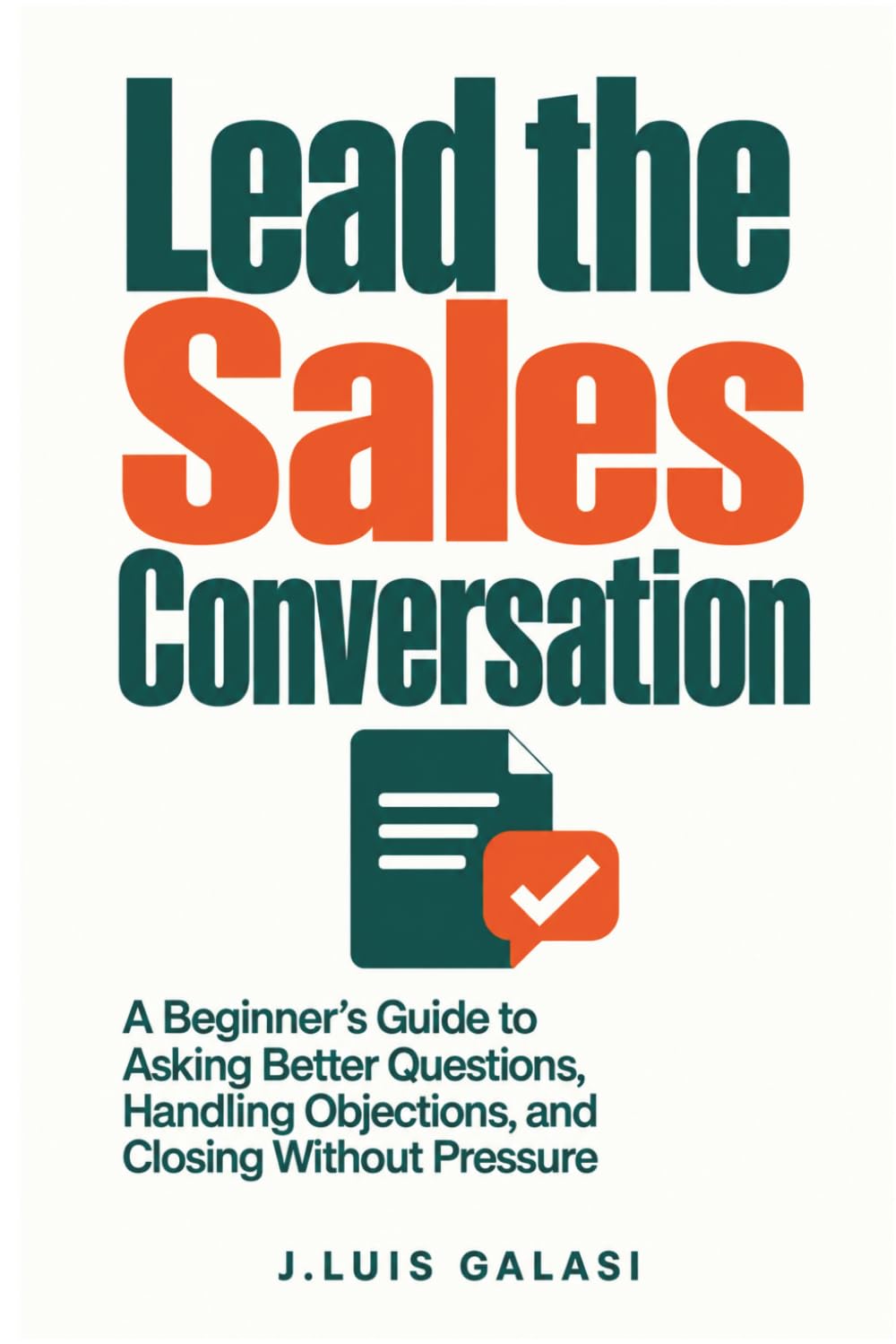 ler totalmente Lead the Sales Conversation: A Beginner's Guide to Asking Better Questions, Handling Objections, and Closing Without Pressure