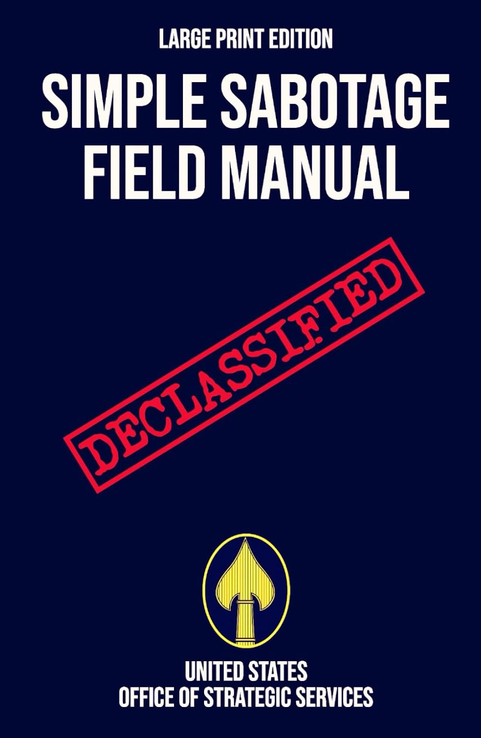 Simple Sabotage Field Manual (Large Print Edition): Declassified World War II Handbook of Sabotage Techniques to Disrupt Enemy Operations baixar o livro de graça