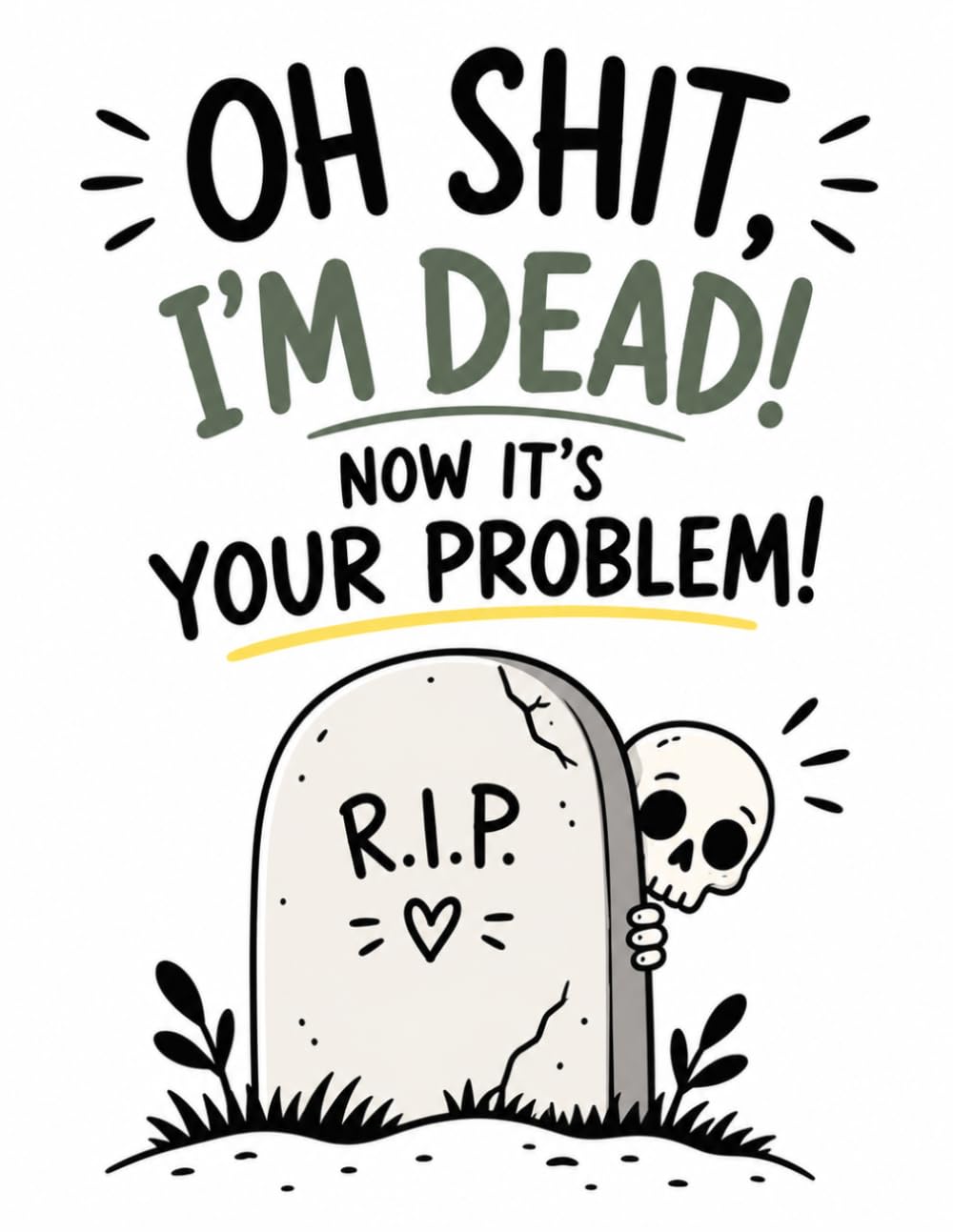 ler totalmente Oh Shit, I’m Dead, Now It’s Your Problem: A Practical Guide to My Final Wishes, Important Details & Personal Information