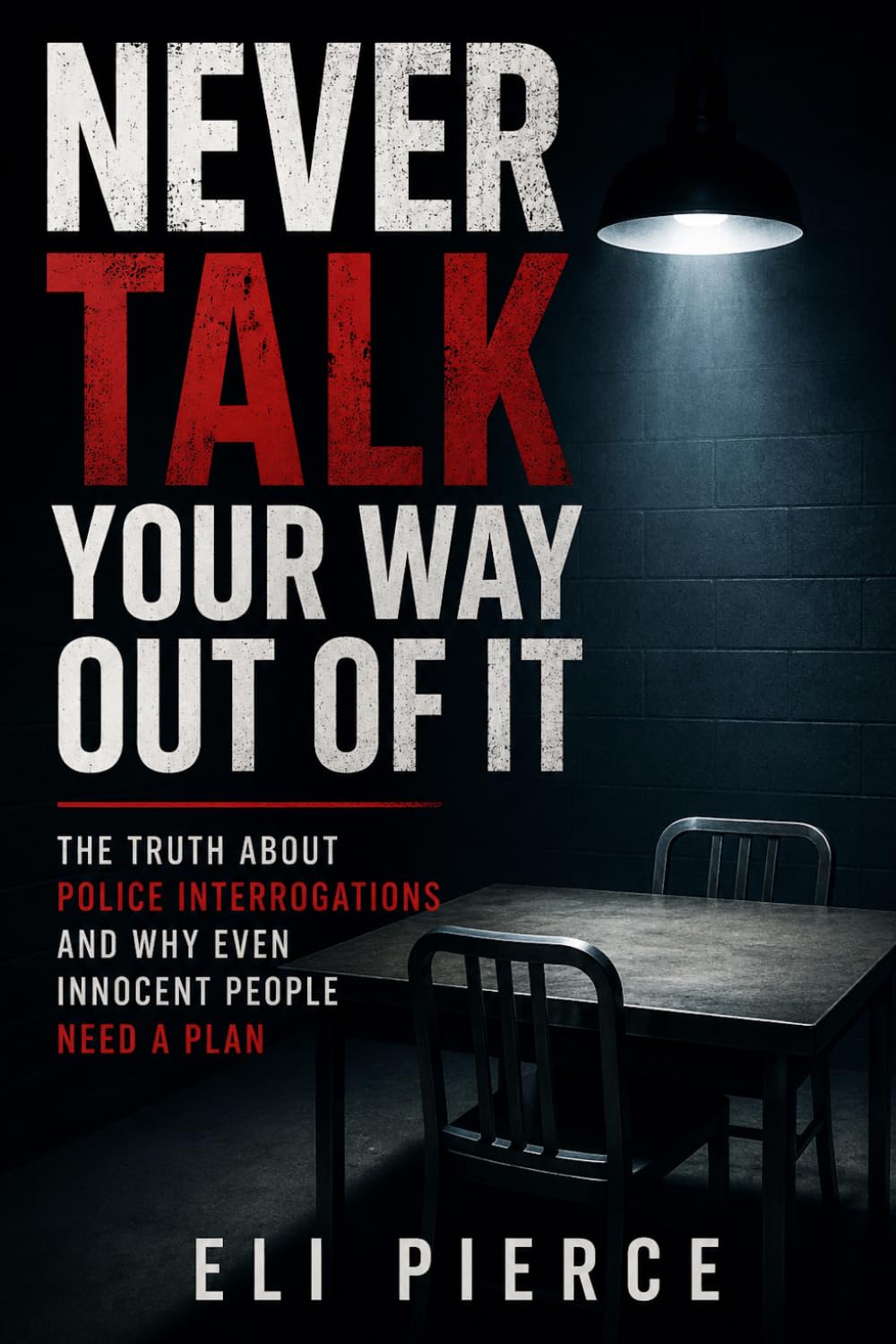 Never Talk Your Way Out of It: The Truth About Police Interrogations and Why Even Innocent People Need a Plan (The Citizen's Guide to Police Encounters and Constitutional Rights) baixar livro de graça