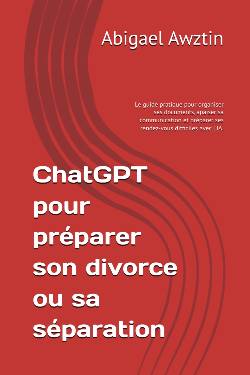 ChatGPT pour préparer son divorce ou sa séparation: Le guide pratique pour organiser ses documents, apaiser sa communication et préparer ses rendez-vous difficiles avec l'IA. (French Edition) baixar o livro de graça