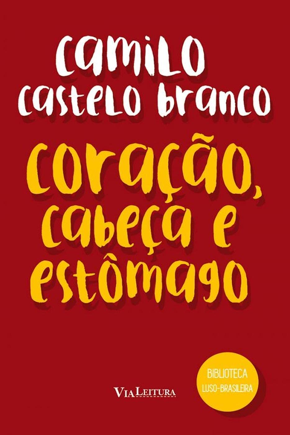 Coração, Cabeça e Estômago - Camilo Castelo Branco: Coleção Biblioteca Luso-Brasileira baixar o livro de graça